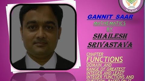 9   FUNCTIONS(DOMAIN AND RANGE OF GREATEST INTEGER AND LEAST INTEGER FUNCTIONS AND QUES BASED ON IT)