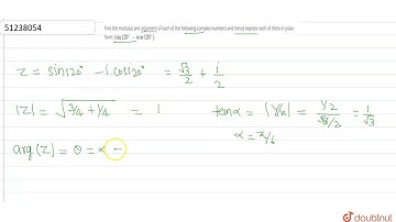 Find the modulus and argument of each of the following complex numbers and hence express each of