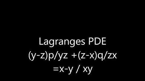 Lagranges PDE, (y-z)p /yz + (z-x)q /zx = x-y / xy