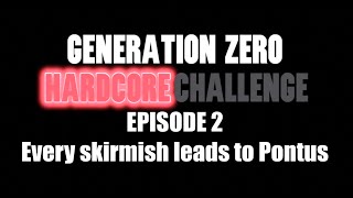 Generation Zero Hardcore Challenge - Episode 2 · Every skirmish leads to Pontus