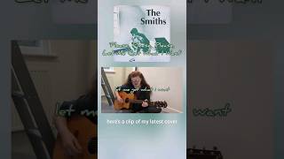 'Please, Please, Please, Let Me Get What I Want' by The Smiths #cover #thesmiths #guitar #acoustic