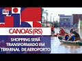 Shopping em Canoas (RS) será transformado em terminal temporário de aeroporto