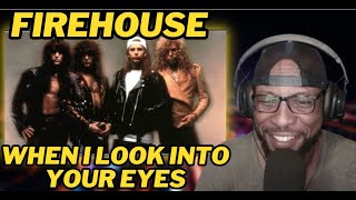 FIREHOUSE - WHEN I LOOK INTO YOUR EYES | FIRST TIME HEARING AND REACTION