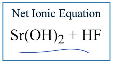 How to Write the Net Ionic Equation for Sr(OH)2 + HF = H2O + SrF2