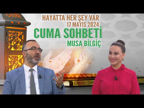 Cuma Duası Hayatta Her Şey Var 17 Mayıs 2024