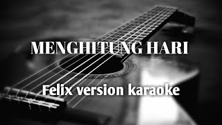 Menghitung hari 2 ( felix version karaoke lirik )
