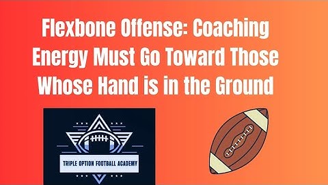 Flexbone Offense: Coaching Energy Must Go Toward Those Whose Hand is in the Ground