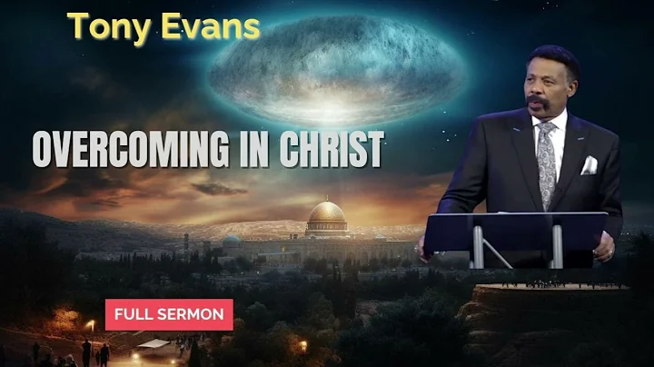 Overcoming in Christ - Tony Evans Sermon