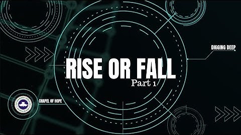 Bible Study/Digging Deep - Rise or Fall - Part 1