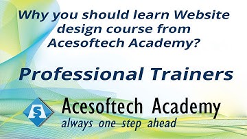 2. Why you should learn Website design course from Acesoftech Academy? Professional Trainers
