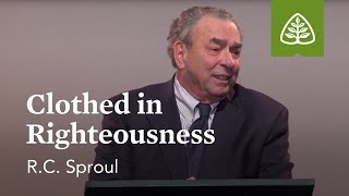 R.C. Sproul: Clothed in Righteousness