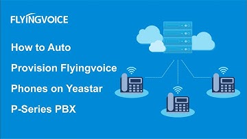 How to Auto Provision Flyingvoice Phones on Yeastar P Series PBX