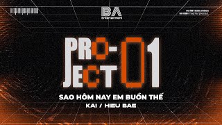 [ BAE PROJECT 01 ] SAO HÔM NAY EM BUỒN THẾ - KAI ft HIEU BAE | Official Lyric Video