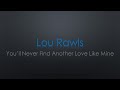 Lou Rawls You&#39;ll Never Find Another Love Like Mine