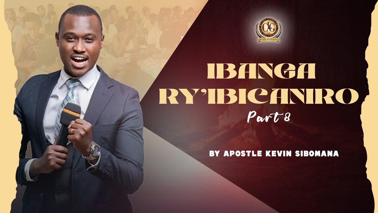 IBANGA RY' IBICANIRO (Part 8) by Apostle Kevin SIBOMANA | COMPAGNIE DE DEBORA