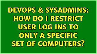 DevOps & SysAdmins: How do I restrict user log ins to only a specific set of computers? Wealth