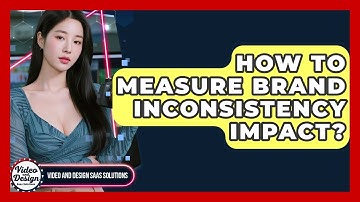 How To Measure Brand Inconsistency Impact? - Video And Design Saas Solutions