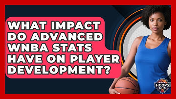 What Impact Do Advanced WNBA Stats Have On Player Development? - Womens Hoops Hub