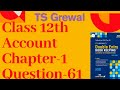 Q61 PARTNERSHIP FUNDAMENTALS T S GREWAL2025 Class 12 Accounts |Ch 1|T S Grewal