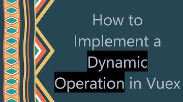How to Implement a Dynamic Operation in Vuex