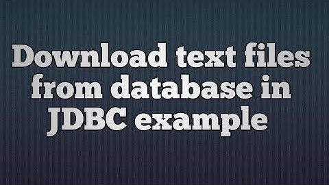 31.Download text files from database in JDBC