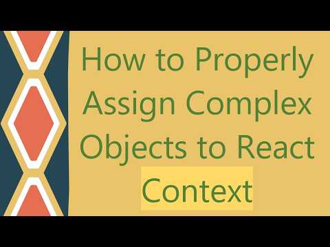 How to Properly Assign Complex Objects to React Context
