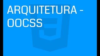[Front-End] Arquitetura CSS - OOCSS