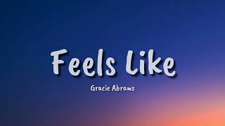Gracie Abrams  - Feels Like (lyrics)