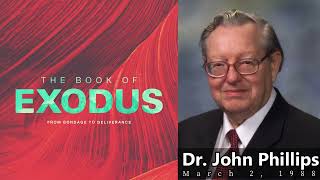 Dr. John Phillips - Exodus (From Bondage to Deliverance) - Full Sermon