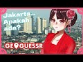 【ID map!】Jakarta...Dimana letaknya?【GeoGuessr】