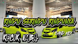 KECIK IMBA - RINDU SERINDU RINDUNYA REMIX ( BANDMIX )