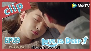 【ENG SUB 】Love Is Deep clip  EP39Part1——Starring: Harry Hu, Connie Kang, Justin Zhao