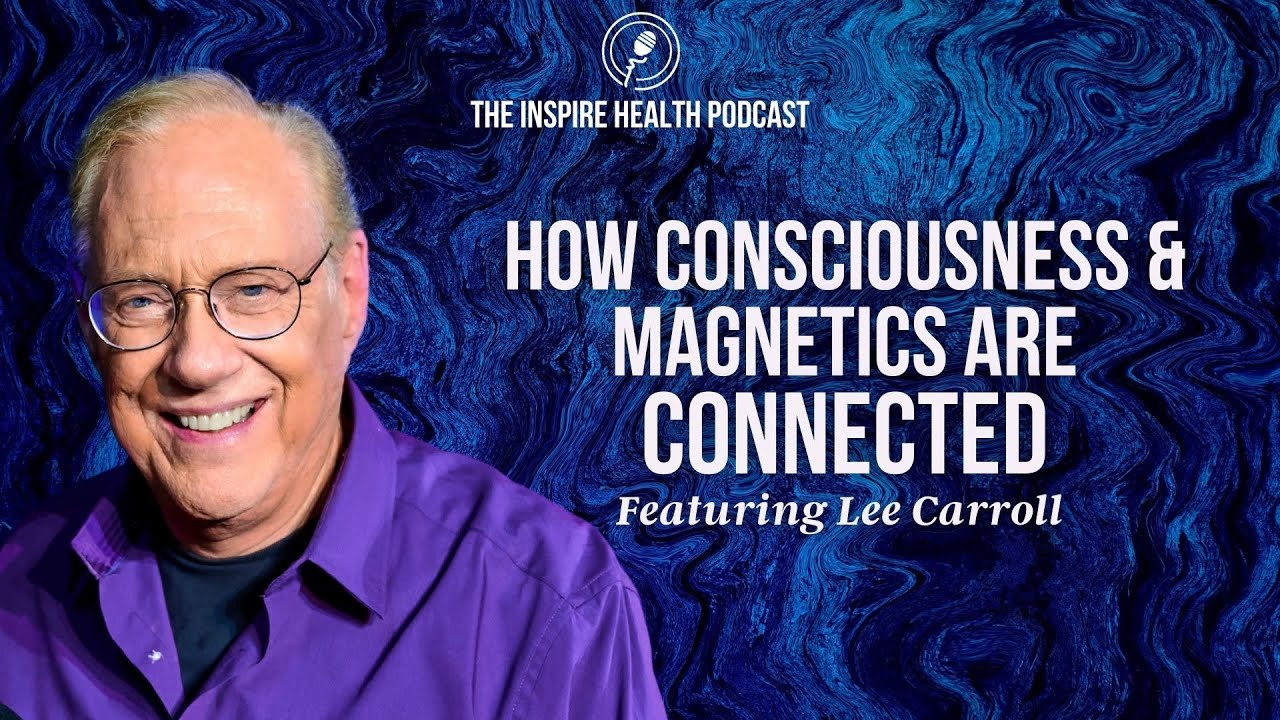 How Consciousness & Magnetics Are Connected | Lee Carroll & Monika Muranyi | Inspire Health Podcast