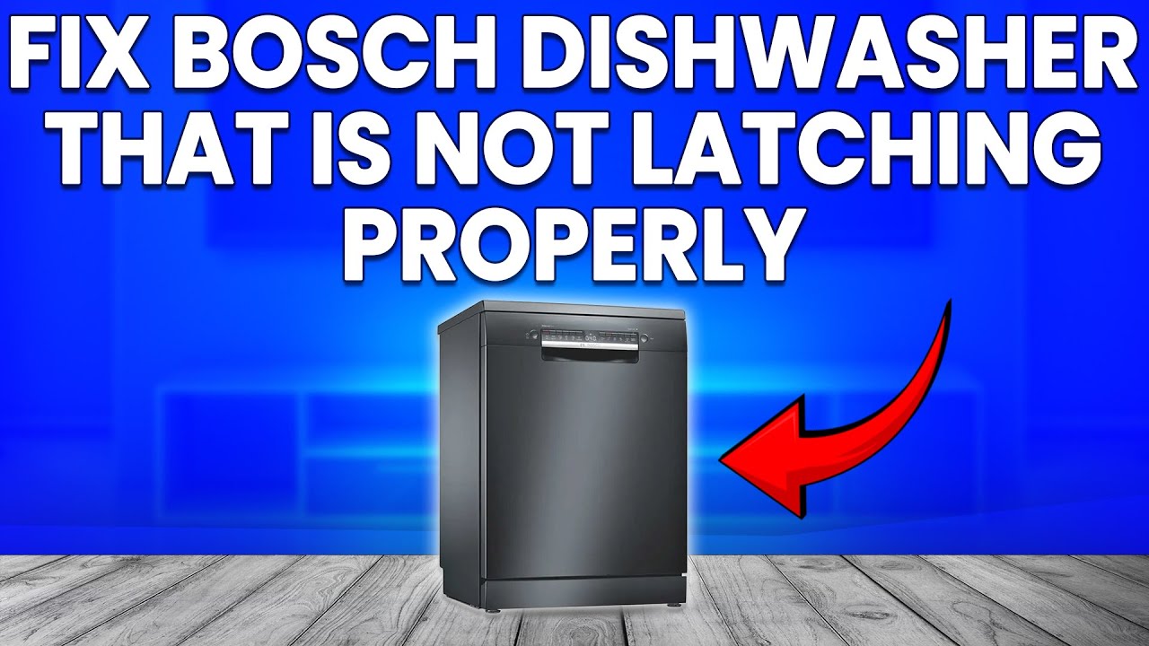 How To Fix Bosch Dishwasher Not Latching Properly (Why Is Bosch ...