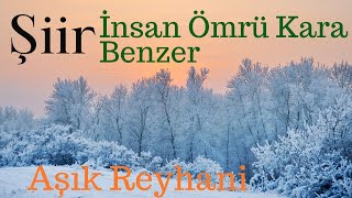 Şiir - İnsan Ömrü Kara Benzer - Aşık Reyhani