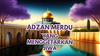 Adzan Merdu Yang Menggetarkan Jiwa