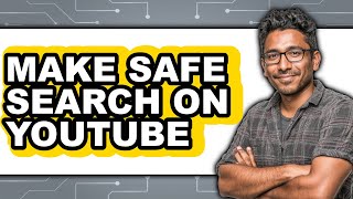 How to Make Safe Search on Youtube (full Guide)