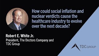 How could social inflation and nuclear verdicts cause healthcare to evolve over the next decade