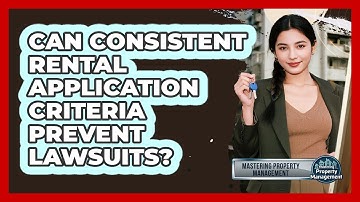 Can Consistent Rental Application Criteria Prevent Lawsuits? - Mastering Property Management