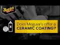 Does Meguiar’s Offer A Ceramic Coating? Ask Meguiar’s