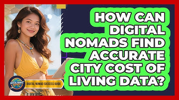 How Can Digital Nomads Find Accurate City Cost Of Living Data? - Digital Nomad Success Guide