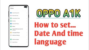 OPPO A1K , How to set Date and time and language setting setup
