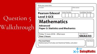 Edexcel A-Level - June 2018 - Statistics and Mechanics Paper 3 - Question 5 - Exam Paper Walkthrough