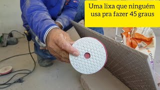 Essa lixa ninguém usa ela é especial pra fazer 45 graus em porcelanato