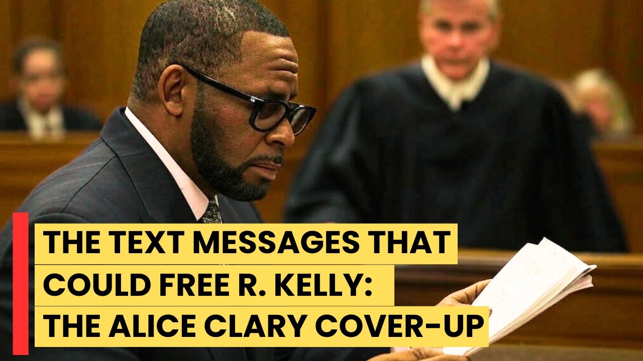 The Text Messages That Could Free R Kelly, The Alice Clary Cover Up ...