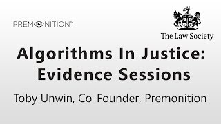 Premonition - The Law Society - Algorithms In Justice: Evidence Sessions - Toby Unwin