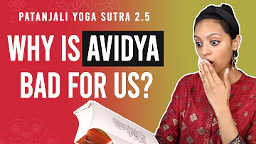 Patanjali Yoga Sutra 2.5 - Why Is Avidya Bad For Us? | Yoga Teacher Training | Anvita Dixit