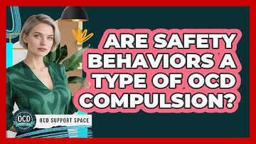 Are Safety Behaviors A Type Of OCD Compulsion? - OCD Support Space