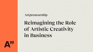 Artpreneurship – Reimagining the Role of Artistic Creativity in Business