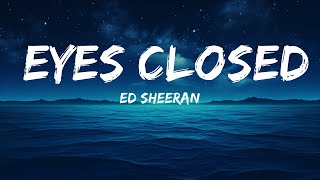 Ed Sheeran - Eyes Closed  | 25 Min